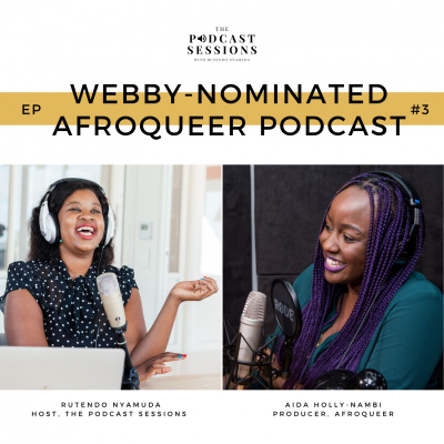 The Podcast Sessions: Webby-Nominated AfroQueer Podcast ft Aida Holly-Nambi